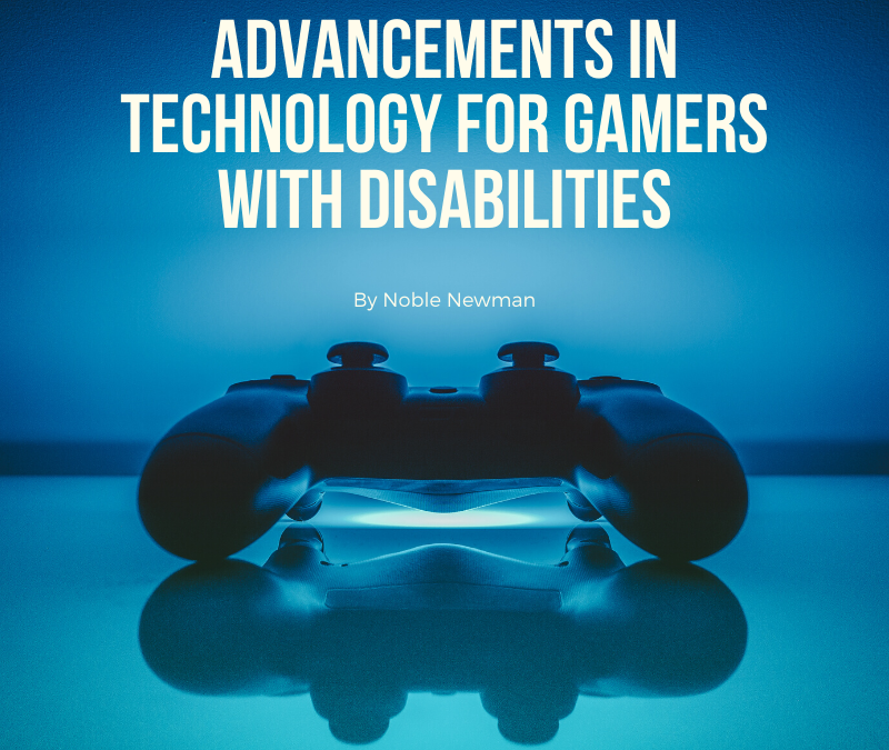 Advancements in Technology for Gamers with Disabilities