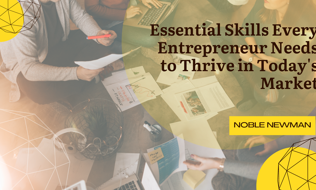 Essential Skills Every Entrepreneur Needs to Thrive in Today’s Market