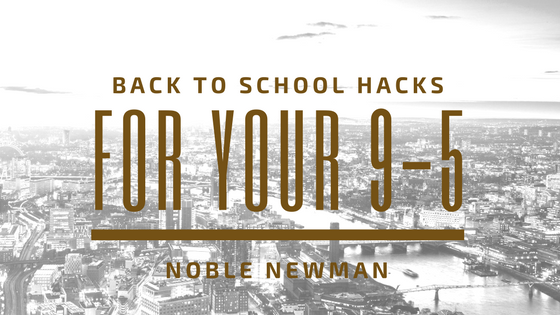 Noble Newman Back to school hacks