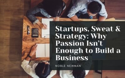 Startups, Sweat & Strategy: Why Passion Isn’t Enough to Build a Business