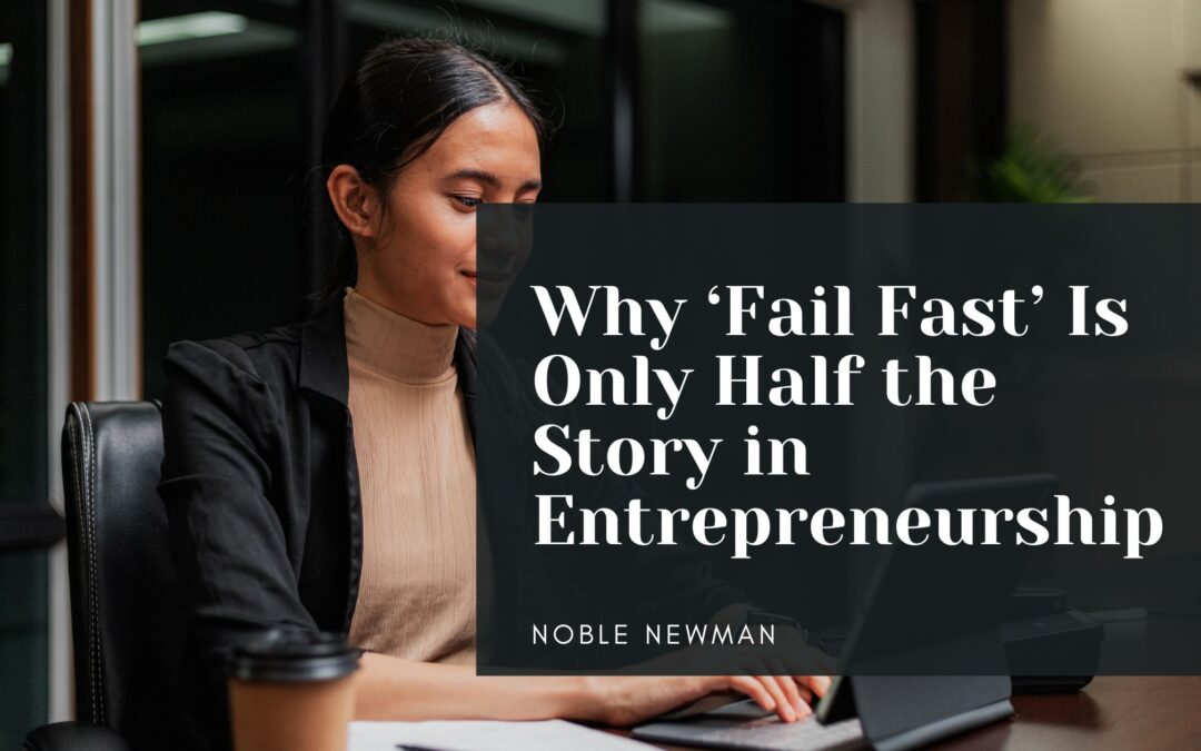 Why ‘Fail Fast’ Is Only Half the Story in Entrepreneurship